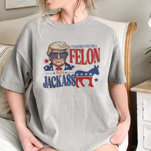 I’d rather vote for a felon than a jackass shirt, Trump Unisex shirt, Trump Supporter Shirt